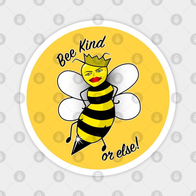 Bee Kind or else! Magnet by BoonieDunes